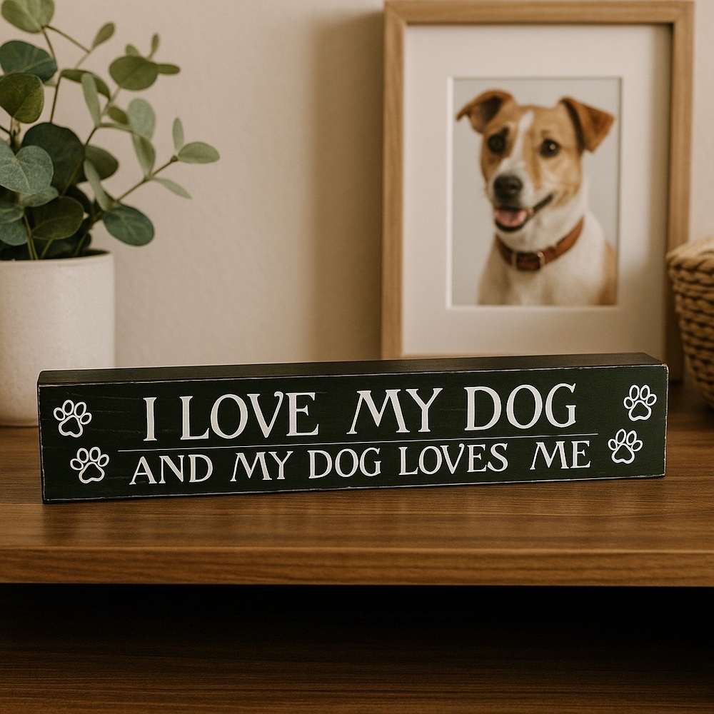 Dog Lover's Decorative  Wood Sign "I Love My Dog and My Dog Loves Me" 15x2-3/4